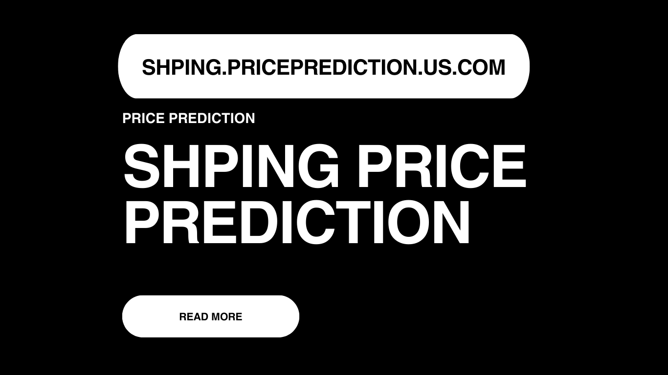 Shping Price Prediction | Shping Forecast 2025, 2030, 2040